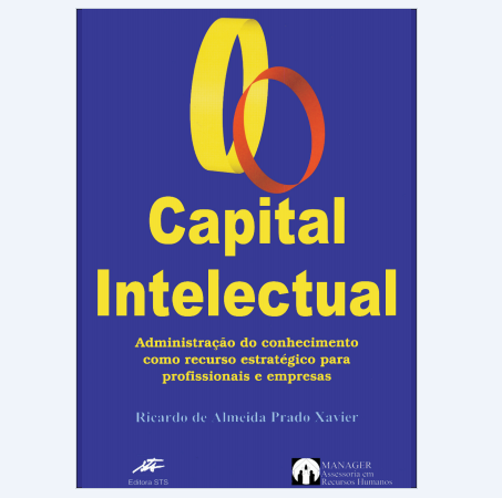 Capital Intelectual (Administração do conhecimento como recurso estratégico para profissionais e empresas)