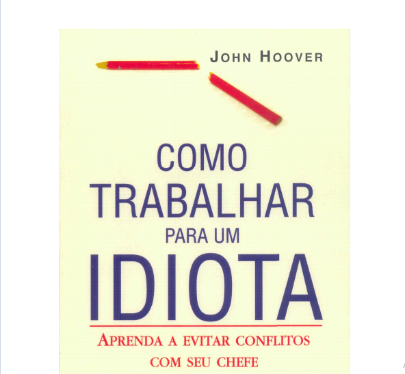Como trabalhar para um idiota