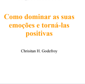 Como dominar as suas emoções e torná-las positivas